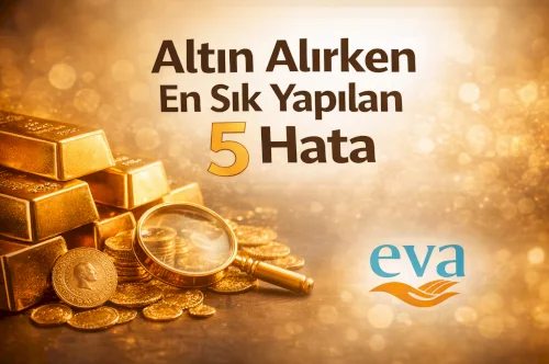 Altın Alırken En Sık Yapılan 5 Hata